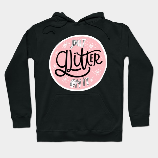 Put Glitter on It Hoodie by CynthiaF